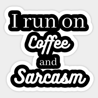 I run on coffee and sarcasm Sticker